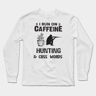 I Run On Caffeine Hunting And Cuss Words Long Sleeve T-Shirt